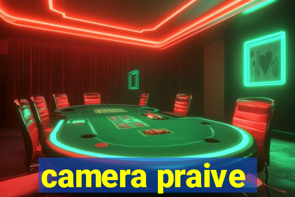 camera praive