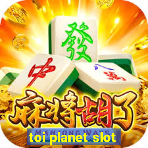 toi planet slot