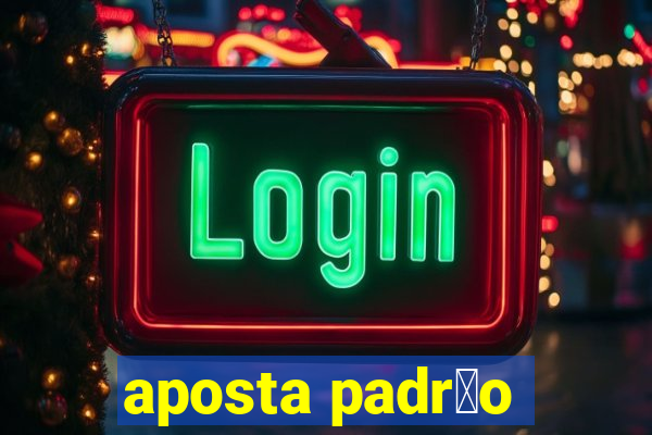 aposta padr茫o