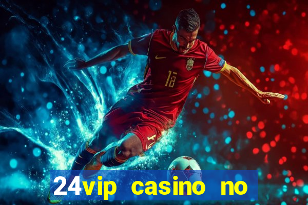 24vip casino no deposit codes