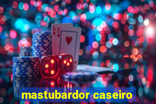 mastubardor caseiro