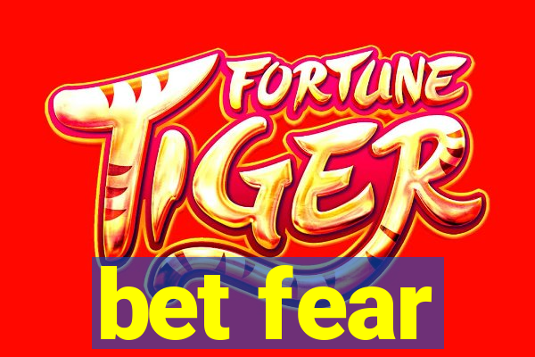 bet fear