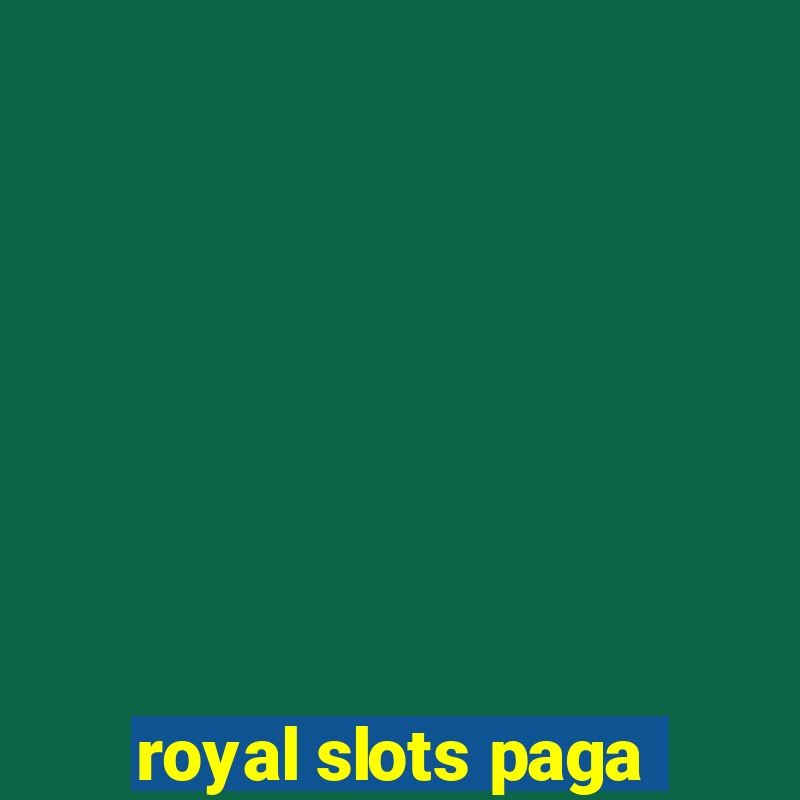 royal slots paga