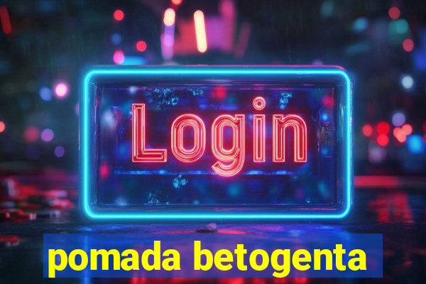 pomada betogenta