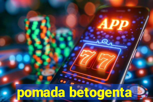 pomada betogenta