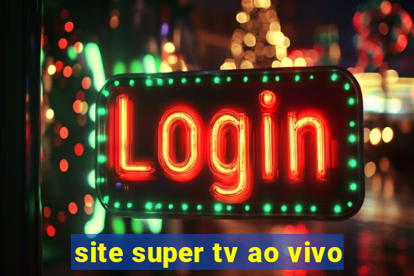 site super tv ao vivo