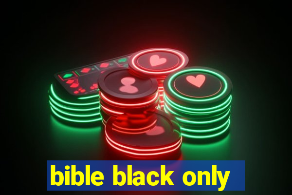 bible black only