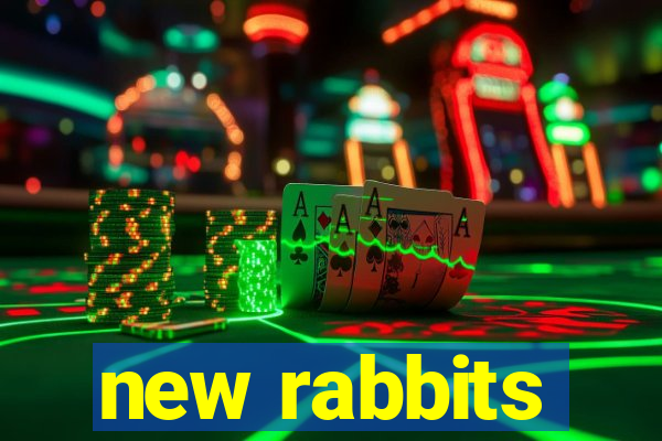 new rabbits