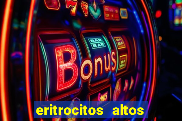 eritrocitos altos na gravidez