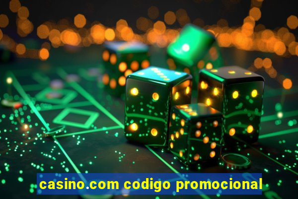 casino.com codigo promocional