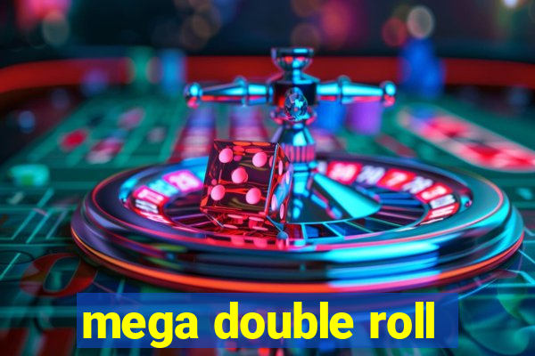 mega double roll