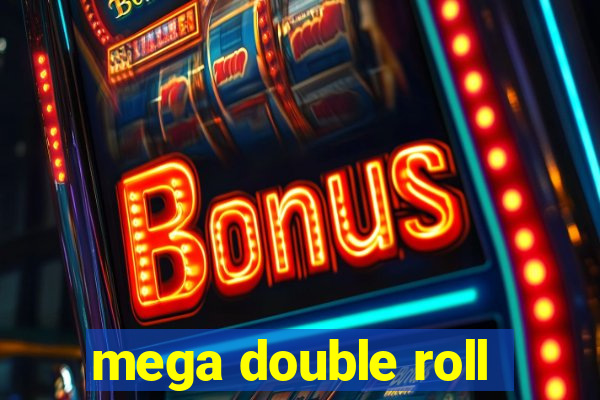 mega double roll