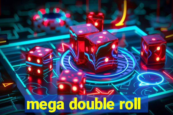 mega double roll