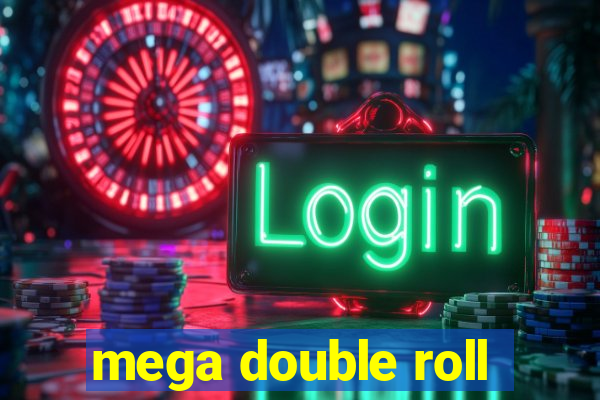 mega double roll