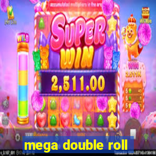 mega double roll