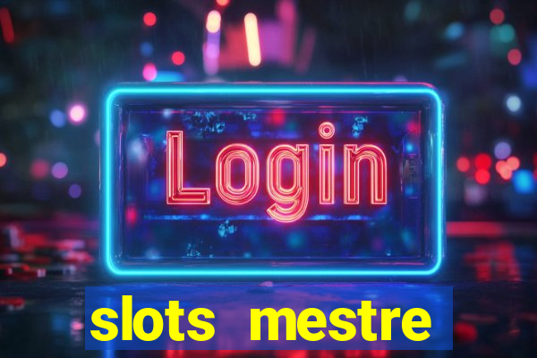 slots  mestre