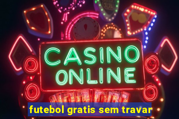 futebol gratis sem travar