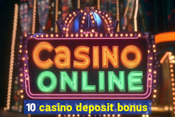 10 casino deposit bonus