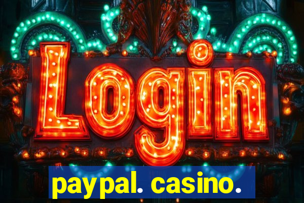 paypal. casino.