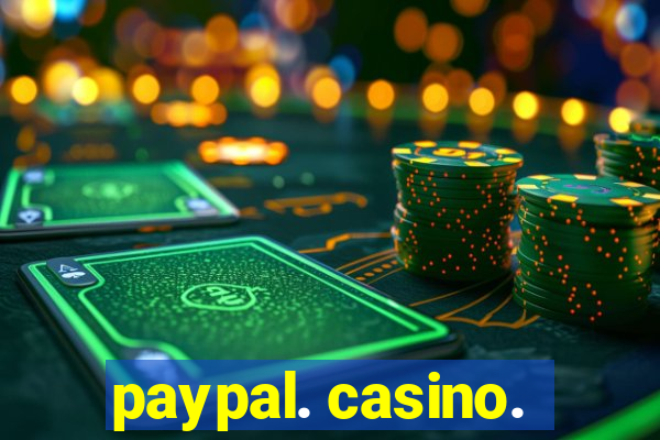 paypal. casino.