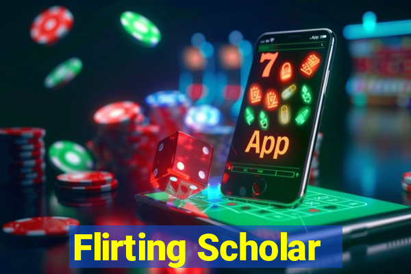 Flirting Scholar