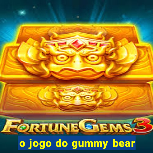 o jogo do gummy bear