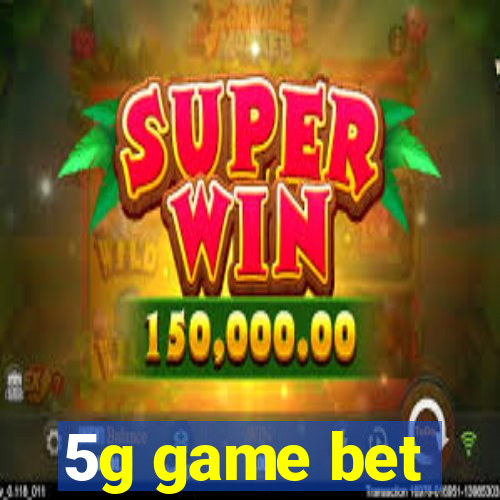 5g game bet