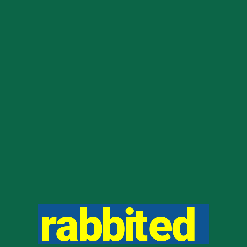 rabbited