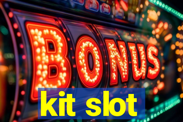 kit slot