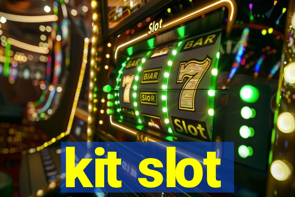 kit slot