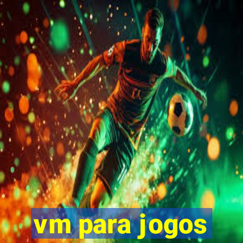 vm para jogos