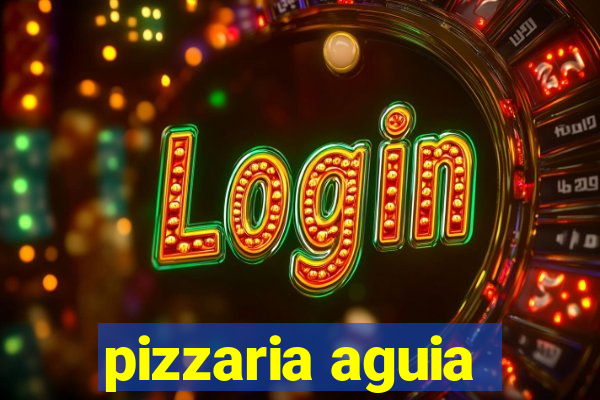 pizzaria aguia