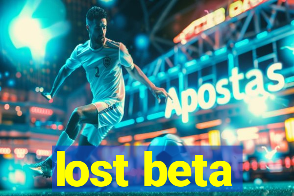 lost beta