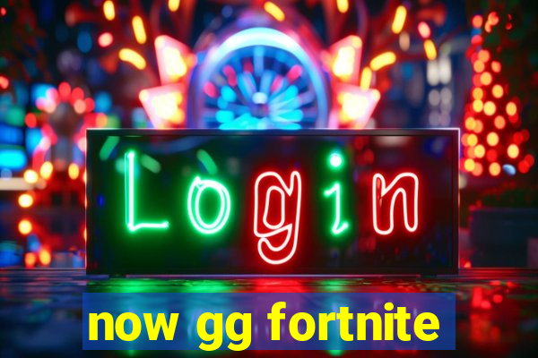 now gg fortnite