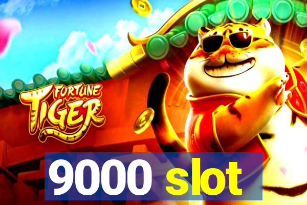 9000 slot