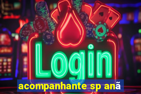 acompanhante sp anã