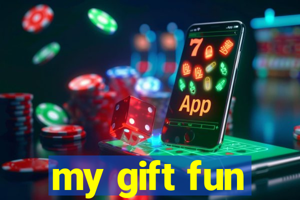 my gift fun