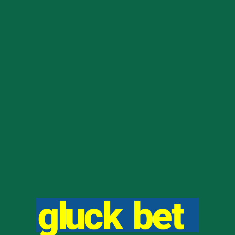 gluck bet