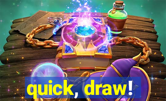 quick, draw!