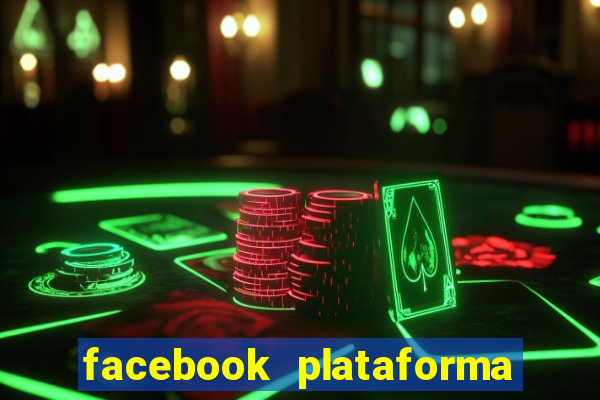 facebook plataforma pagando no cadastro