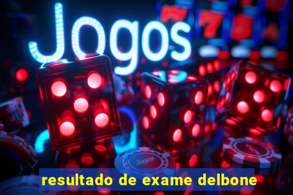 resultado de exame delbone