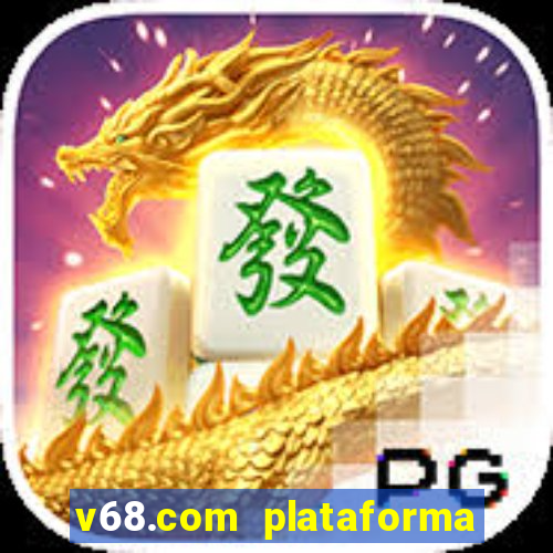 v68.com plataforma de jogos