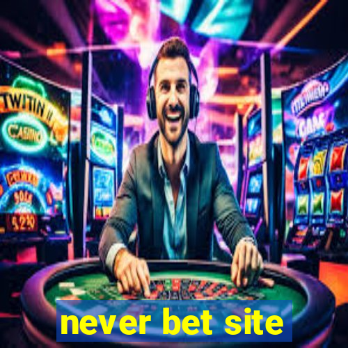 never bet site