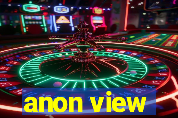 anon view