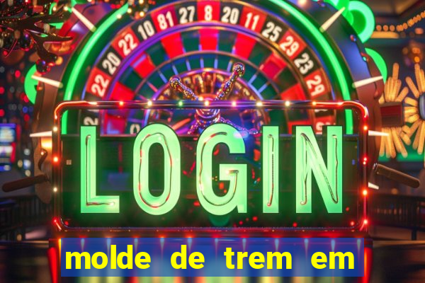 molde de trem em eva para imprimir