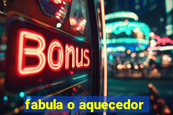 fabula o aquecedor