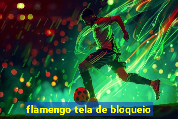 flamengo tela de bloqueio