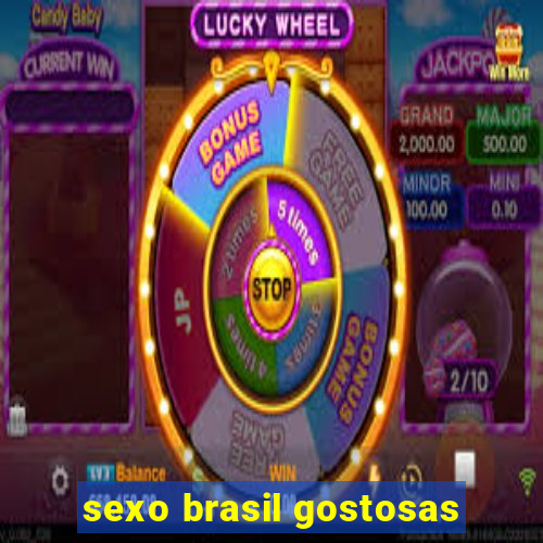 sexo brasil gostosas