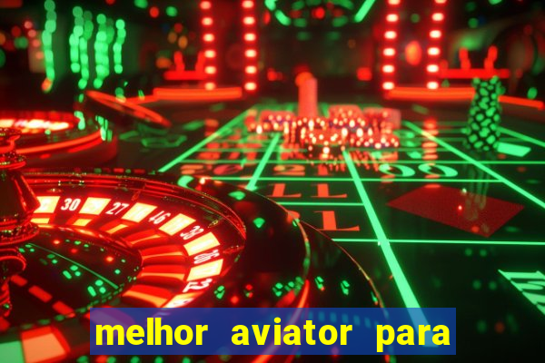 melhor aviator para ganhar dinheiro