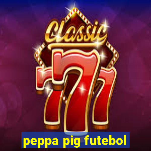 peppa pig futebol
